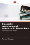 Cover-Bild zum Titel 'Diagnostic organisationnel : Vulcanização Tarumã Ltda' von 'Alcimar Marques'