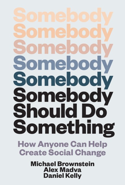 Somebody Should Do Something - Michael Brownstein, Alex Madva, Daniel Kelly