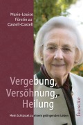 Cover-Bild zum Titel 'Vergebung, Versöhnung, Heilung' von 'Marie-Louise Fürstin zu Castell-Castell'