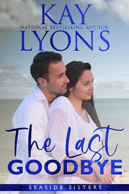 The Last Goodbye (Seaside Sisters Series, #1) - Kay Lyons