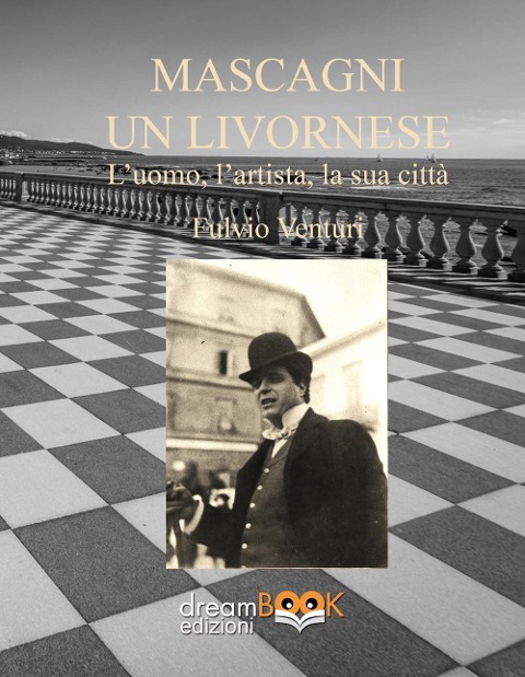 Mascagni, un livornese. L'uomo, l'artista, la sua città - Fulvio Venturi