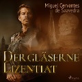 Cover-Bild zum Titel 'Der gläserne Lizentiat (Ungekürzt)' von 'Miguel Cervantes De Saavedra'