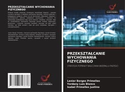 Cover-Bild zum Titel 'PRZEKSZTA¿CANIE WYCHOWANIA FIZYCZNEGO' von 'Lenier Borges Primelles, Yordany Luis Blanco, Isabel Primelles Justino'