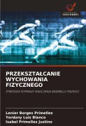 Cover-Bild zum Titel 'PRZEKSZTA¿CANIE WYCHOWANIA FIZYCZNEGO' von 'Lenier Borges Primelles, Yordany Luis Blanco, Isabel Primelles Justino'
