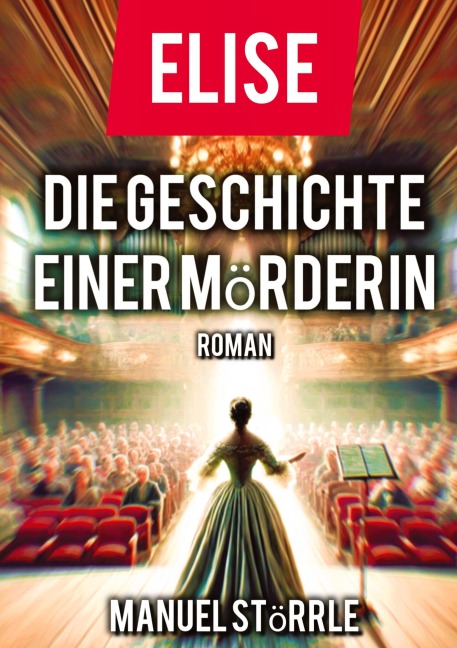 Elise - Die Geschichte einer Mörderin - Manuel Störrle