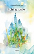 Frühlingstrauben - Marianna Freudenherz