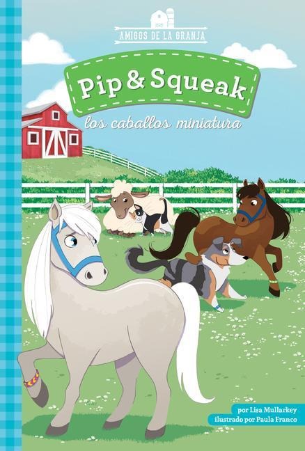 Pip & Squeak Los Caballos Miniatura (Pip & Squeak the Miniature Horses) - Lisa Mullarkey