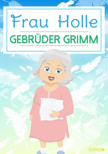 Frau Holle - Gebrüder Grimm