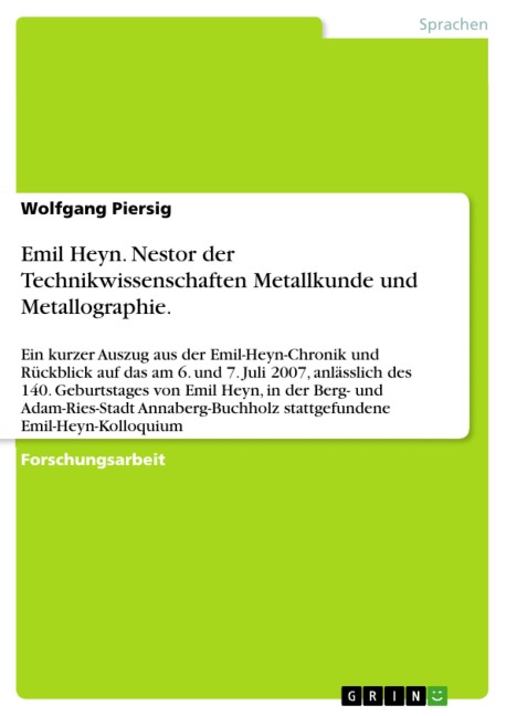 Emil Heyn. Nestor der Technikwissenschaften Metallkunde und Metallographie. - Wolfgang Piersig