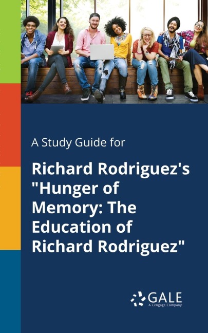 A Study Guide for Richard Rodriguez's "Hunger of Memory - Cengage Learning Gale
