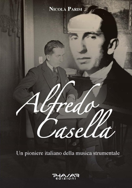 Alfredo Casella. Un pioniere italiano della musica strumentale - Nicola Parisi
