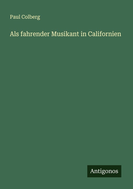 Als fahrender Musikant in Californien - Paul Colberg