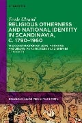 Religious Otherness and National Identity in Scandinavia, c. 1790-1960 - Frode Ulvund