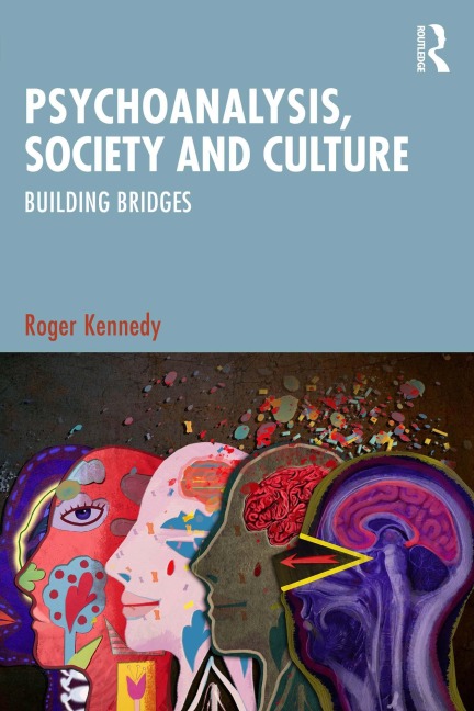 Psychoanalysis, Society and Culture - Roger Kennedy