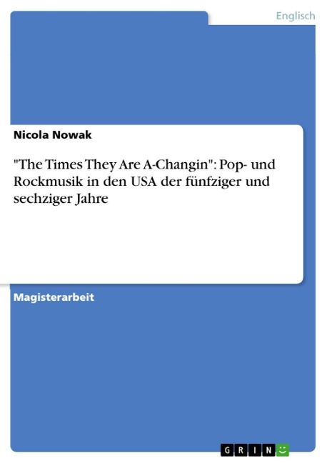 "The Times They Are A-Changin": Pop- und Rockmusik in den USA der fünfziger und sechziger Jahre - Nicola Nowak