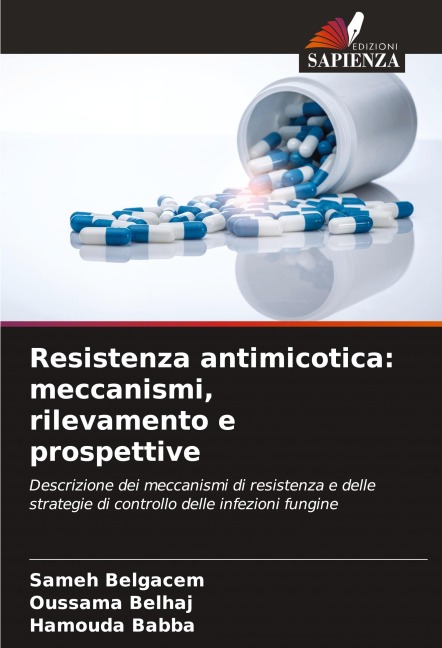 Resistenza antimicotica: meccanismi, rilevamento e prospettive - Sameh Belgacem, Oussama Belhaj, Hamouda Babba