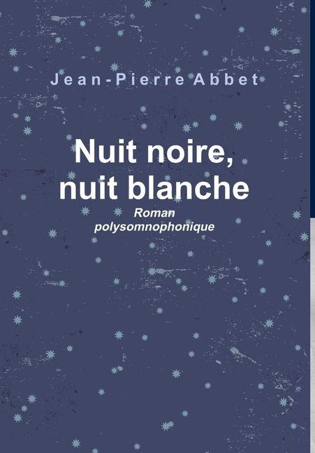 Nuit noire, nuit blanche - Jean-Pierre Abbet