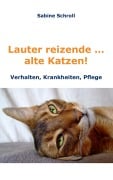 Cover-Bild zum Titel 'Lauter reizende ... alte Katzen!' von 'Sabine Schroll'