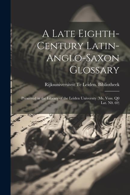 A Late Eighth-Century Latin-Anglo-Saxon Glossary - Rijksuniversiteit Te Lei Bibliotheek