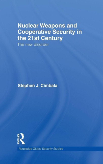 Nuclear Weapons and Cooperative Security in the 21st Century - Stephen J. Cimbala