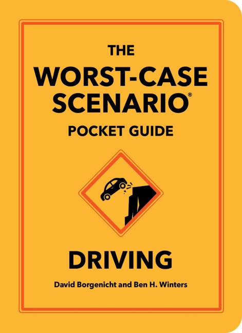 The Worst-Case Scenario Pocket Guide: Driving - David Borgenicht, Ben H. Winters