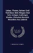 Cover-Bild zum Titel 'Leben, Thaten, Reisen Und Tod Eines Sehr Klugen Und Sehr Artigen 4-jährigen Kindes, Christian Henrich Heineken Aus Lübeck' von 'Christian von Schöneich'