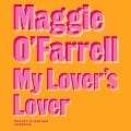 Cover-Bild zum Titel 'My Lover's Lover Lib/E' von 'Maggie O'Farrell'