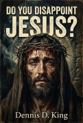 Cover-Bild zum Titel 'Do You Disappoint Jesus?' von 'Dennis King'