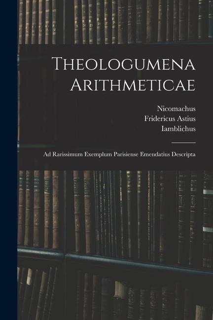 Theologumena Arithmeticae - Nicomachus, Iamblichus, Fridericus Astius