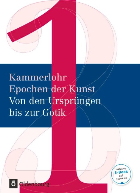 Kammerlohr - Epochen der Kunst Band 1 - Von den Ursprüngen bis zur Gotik. Schülerbuch - Robert Hahne, Susanna Partsch, Gerlinde Rachow, Susanne Rezac, Elisabeth Wünsche-Werdehausen