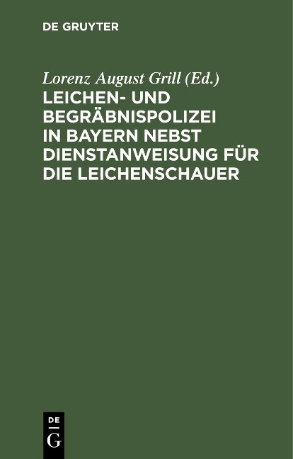 Leichen- und Begräbnispolizei in Bayern nebst Dienstanweisung für die Leichenschauer - 