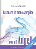 Cover-Bild zum Titel 'Lavorare in modo semplice con gli Angeli' von 'Paola Borgini'