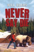 Never Say Die - Will Hobbs