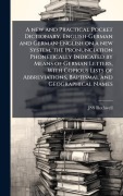 Cover-Bild zum Titel 'A new and Practical Pocket Dictionary, English-German and German-English on a new System, the Pronunciation Phonetically Indicated by Means of German Letters, With Copious Lists of Abbreviations, Baptismal and Geographical Names' von 'Jss Rothwell'