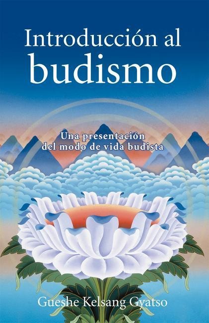 Introduccion Al Budismo (Introduction to Buddhism) - Gueshe Kelsang Gyatso