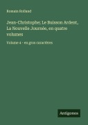 Cover-Bild zum Titel 'Jean-Christophe; Le Buisson Ardent, La Nouvelle Journée, en quatre volumes' von 'Romain Rolland'