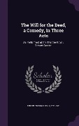 Cover-Bild zum Titel 'The Will for the Deed, a Comedy, in Three Acts' von 'Thomas John Dibdin'