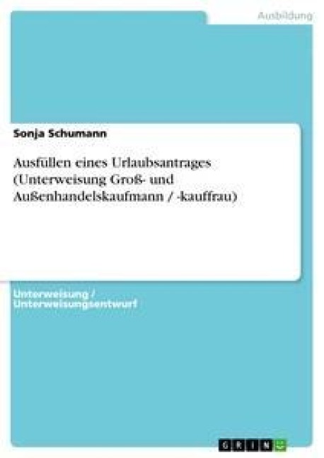 Ausfüllen eines Urlaubsantrages (Unterweisung Groß- und Außenhandelskaufmann / -kauffrau) - Sonja Schumann