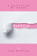 Cover-Bild zum Titel 'Secrets: A Collection Of Poems' von 'Ava Wynter'