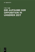 Cover-Bild zum Titel 'Die Aufgabe der Opposition in unserer Zeit' von 'Carl Vogt'