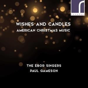 Wishes and Candles: American Music for Christmas - Pau/The Ebor Singers Gameson