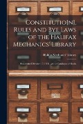 Constitutio[n], Rules and Bye Laws of the Halifax Mechanics' Library [microform]: Established October 17, 1831, With a Catalogue of Books - 