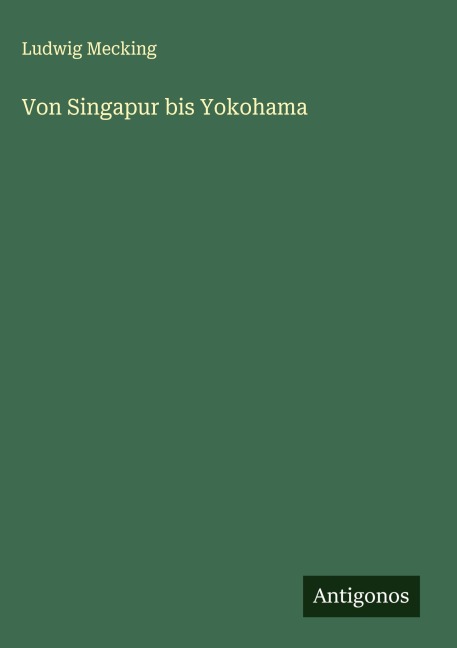Von Singapur bis Yokohama - Ludwig Mecking
