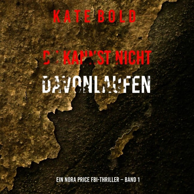 Du Kannst Nicht Davonlaufen (Ein Nora Price FBI-Thriller ¿ Band 1) - Kate Bold