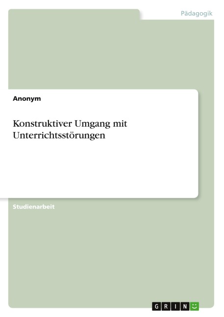 Konstruktiver Umgang mit Unterrichtsstörungen - Anonymous