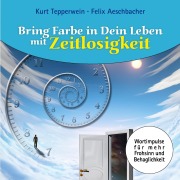 Cover-Bild zum Titel 'Bring Farbe in Dein Leben mit Zeitlosigkeit' von 'Felix Aeschbacher, Kurt Tepperwein'