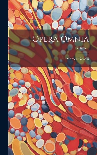 Opera Omnia; Volume 1 - Marceli Nencki