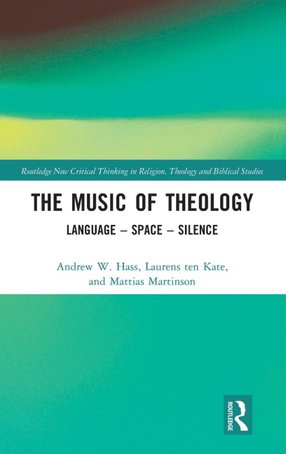 The Music of Theology - Andrew Hass, Mattias Martinson, Laurens Ten Kate