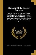 Cover-Bild zum Titel 'Glossaire De La Langue Romane: Rédigé D'après Les Manuscrits De La Bibliothèque Impériale, Et D'après Ce Qui a Été Imprimé De Plus Complet En Ce Genr' von 'Jean-Baptiste-Bonaventure De Roquefort'