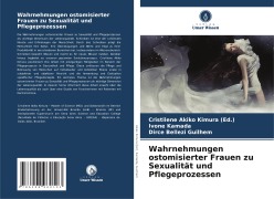 Cover-Bild zum Titel 'Wahrnehmungen ostomisierter Frauen zu Sexualität und Pflegeprozessen' von 'Cristilene Akiko Kimura (Ed., Ivone Kamada, Dirce Bellezi Guilhem'